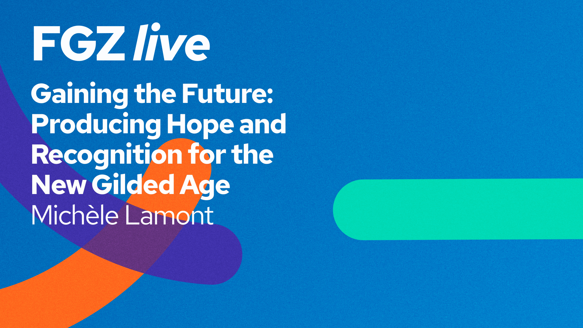 Michèle Lamont: Gaining the Future. Producing Hope and Recognition for the New Gilded Age – FGZ live - Image