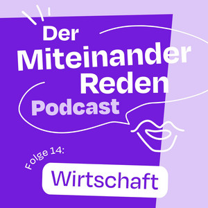 Der MITEINANDER REDEN Podcast #14: Wirtschaft - Image