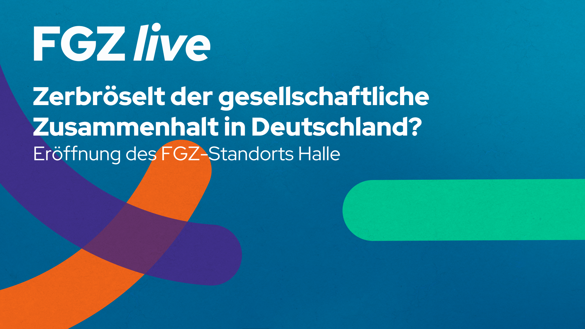 FGZ live: Zerbröselt der gesellschaftliche Zusammenhalt in Deutschland? Eröffnung des FGZ-Standorts Halle  - Image